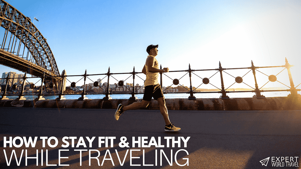 How To Stay Fit & Healthy While Traveling (The Ultimate Guide) ⋆ Expert ...