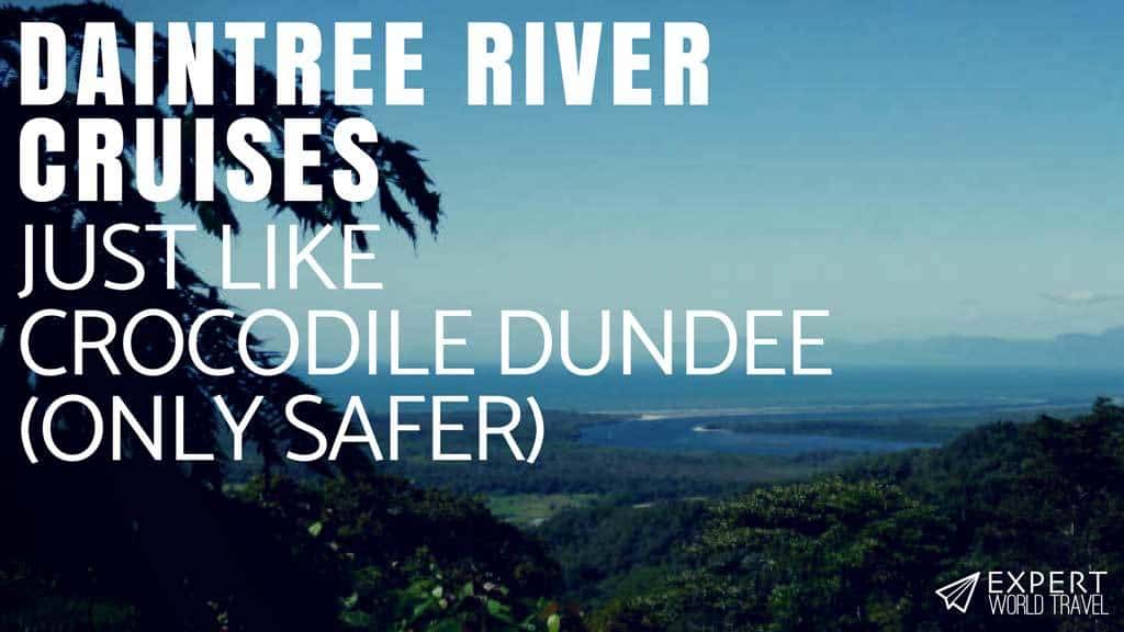 Daintree River Cruises Like Crocodile Dundee, But Safer