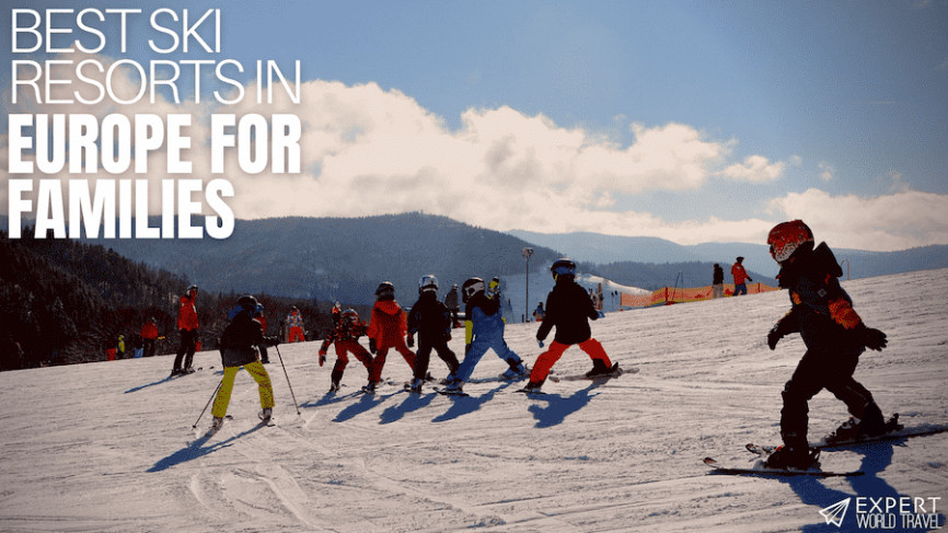 Best Ski Resorts In Europe For Families ⋆ Expert World Travel