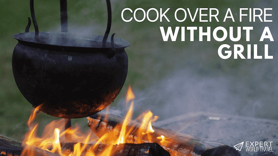Cook Over a Fire Without a Grill ⋆ Expert World Travel
