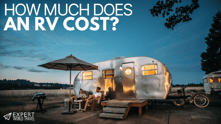 How Much Does An RV Cost? ⋆ Expert World Travel
