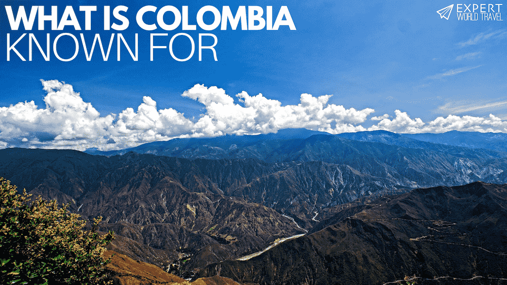 What is Colombia Known For? ⋆ Expert World Travel