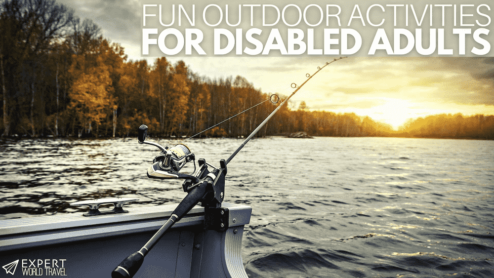 Fun Outdoor Activities For Disabled Adults ⋆ Expert World Travel