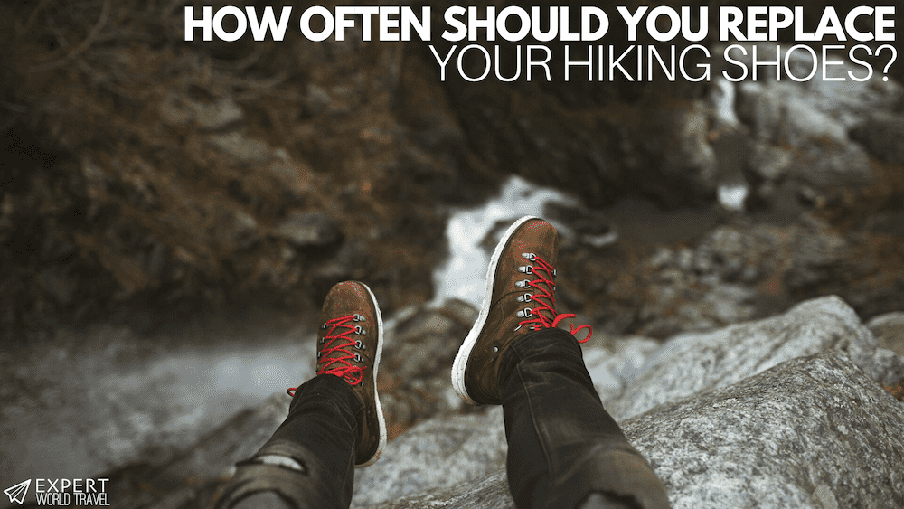 How Often Should You Replace Your Hiking Shoes? ⋆ Expert World Travel
