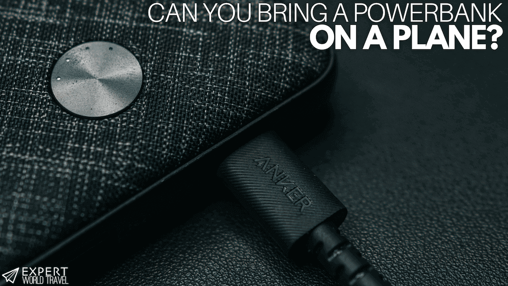 Can You Bring A Powerbank On A Plane? Your Essential Guide ⋆ Expert World Travel